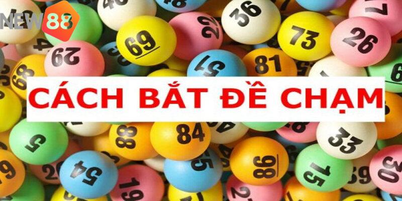 Đánh chạm đề là gì? Mách bạn cách bắt đề chạm như cao thủ 1 Đánh chạm đề là gì?