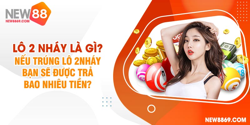 Lô 2 nháy là gì? Nếu trúng lô 2 nháy bạn sẽ được trả bao nhiêu tiền? 1 Lô 2 nháy là gì?