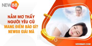 Nằm mơ thấy người yêu cũ mang điềm báo gì?