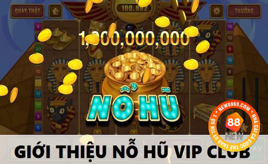 Giới thiệu nổ hũ VIP club