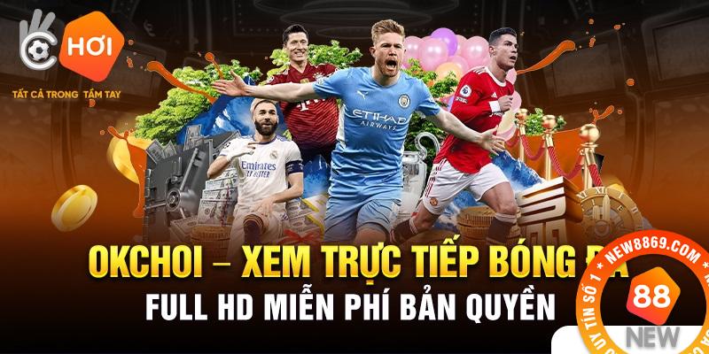 Okchoi - Web Tổng Hợp Phát Trực Tiếp Bóng Đá Đỉnh Nhất 2 Ưu điểm trang tin bóng đá trực tuyến Okchoi